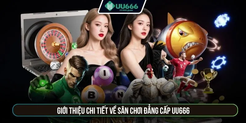 Giới thiệu chi tiết về sân chơi đẳng cấp UU666