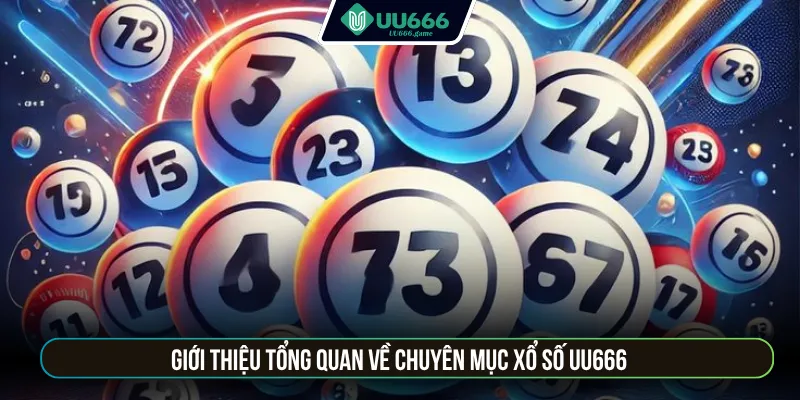 Giới thiệu tổng quan về chuyên mục xổ số UU666