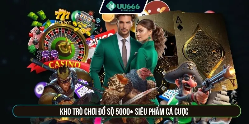 Kho trò chơi đồ sộ 5000+ siêu phẩm cá cược