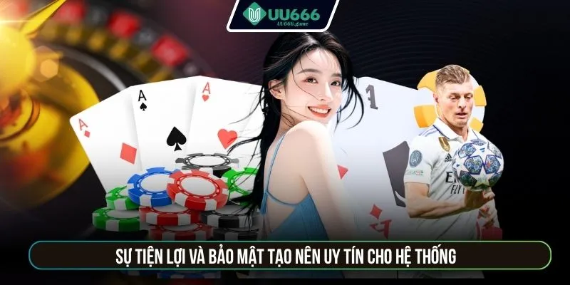 Sự tiện lợi và bảo mật tạo nên uy tín cho hệ thống