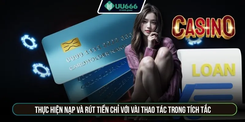  Thực hiện nạp và rút tiền chỉ với vài thao tác trong tích tắc